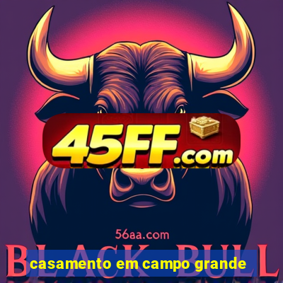 casamento em campo grande